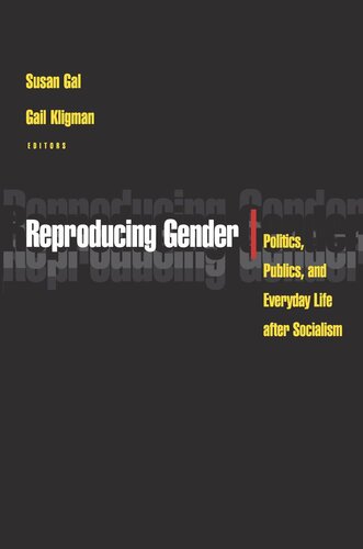 Reproducing Gender Politics Publics And Everyday Life After Socialism Susan Gal Editor Gail Kligman Editor