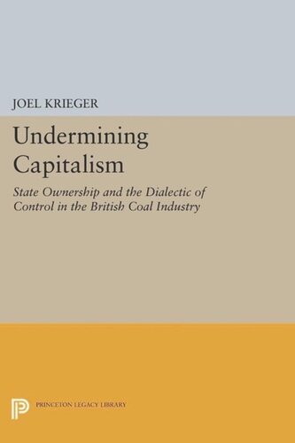 Undermining Capitalism State Ownership And The Dialectic Of Control In The British Coal Industry Course Book Joel Krieger