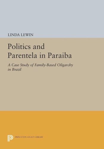Politics And Parentela In Paraiba A Case Study Of Familybased Oligarchy In Brazil Course Book Linda Lewin