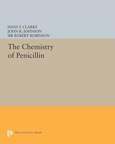 Chemistry Of Penicillin Hans T Clarke Editor