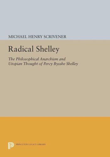 Radical Shelley The Philosophical Anarchism And Utopian Thought Of Percy Bysshe Shelley Course Book Michael Henry Scrivener