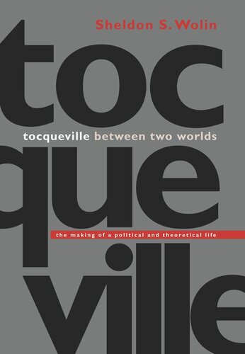 Tocqueville Between Two Worlds The Making Of A Political And Theoretical Life Core Textbook Sheldon S Wolin