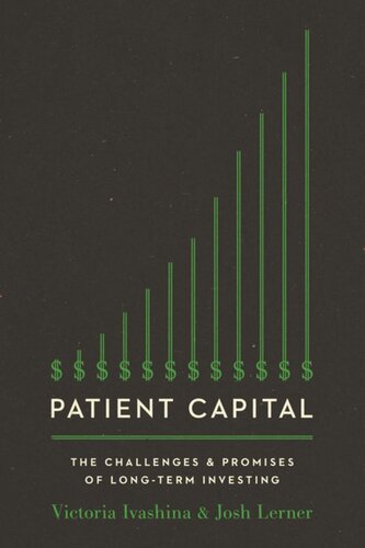 Patient Capital The Challenges And Promises Of Longterm Investing Victoria Ivashina Josh Lerner