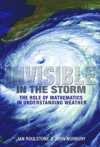 Invisible In The Storm The Role Of Mathematics In Understanding Weather Course Book Ian Roulstone John Norbury