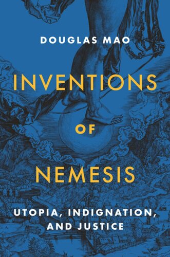 Inventions Of Nemesis Utopia Indignation And Justice Douglas Mao
