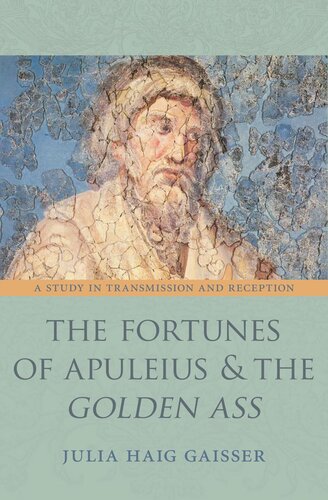 The Fortunes Of Apuleius And The Golden Ass A Study In Transmission And Reception Julia Haig Gaisser