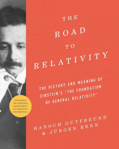 The Road To Relativity The History And Meaning Of Einsteins The Foundation Of General Relativity Featuring The Original Manuscript Of Einsteins Masterpiece Pilot Project Ebook Available To Selected Us Libraries Only Hanoch Gutfreund Jrgen Renn John Stachel