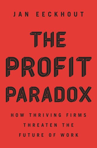 The Profit Paradox How Thriving Firms Threaten The Future Of Work Jan Eeckhout