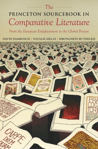 The Princeton Sourcebook In Comparative Literature From The European Enlightenment To The Global Present David Damrosch Editor Natalie Melas Editor Mbongiseni Buthelezi Editor