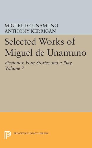 Selected Works Of Miguel De Unamuno Volume 7 Ficciones Four Stories And A Play Miguel De Unamuno Editor Anthony Kerrigan Editor Martin Nozick Editor
