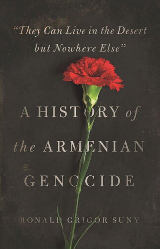 They Can Live In The Desert But Nowhere Else A History Of The Armenian Genocide Ronald Grigor Suny