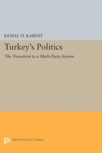 Turkeys Politics The Transition To A Multiparty System Kemal H Karpat