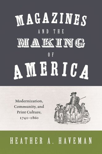 Magazines And The Making Of America Modernization Community And Print Culture 17411860 Pilot Project Ebook Available To Selected Us Libraries Only Heather A Haveman