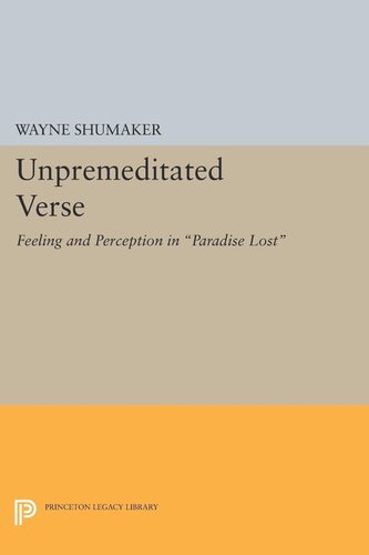 Unpremeditated Verse Feeling And Perception In Paradise Lost Wayne Shumaker