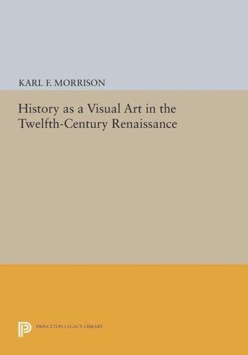 History As A Visual Art In The Twelfthcentury Renaissance Course Book Karl F Morrison