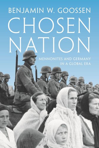 Chosen Nation Mennonites And Germany In A Global Era Benjamin Goossen