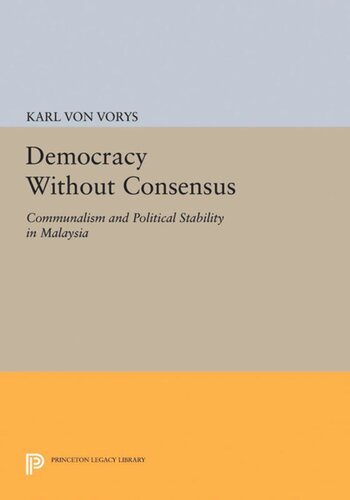 Democracy Without Consensus Communalism And Political Stability In Malaysia Karl Von Vorys