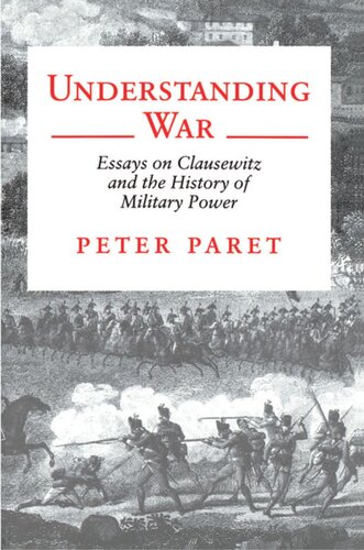 Understanding War Essays On Clausewitz And The History Of Military Power Peter Paret