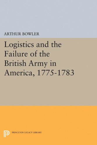 Logistics And The Failure Of The British Army In America 17751783 Arthur R Bowler