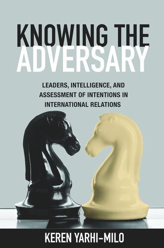 Knowing The Adversary Leaders Intelligence And Assessment Of Intentions In International Relations Course Book Keren Yarhimilo