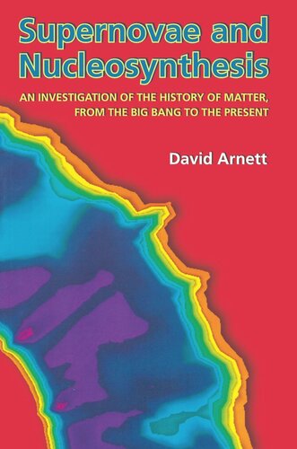 Supernovae And Nucleosynthesis An Investigation Of The History Of Matter From The Big Bang To The Present David Arnett