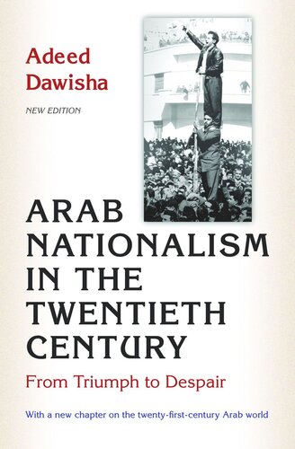 Arab Nationalism In The Twentieth Century From Triumph To Despair New Edition With A New Chapter On The Twentyfirstcentury Arab World New Adeed Dawisha Adeed Dawisha