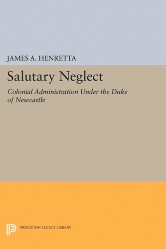Salutary Neglect Colonial Administration Under The Duke Of Newcastle James A Henretta