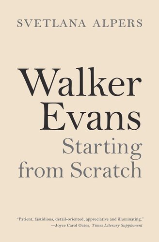 Walker Evans Starting From Scratch Svetlana Alpers