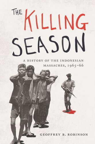 The Killing Season A History Of The Indonesian Massacres 196566 Geoffrey B Robinson