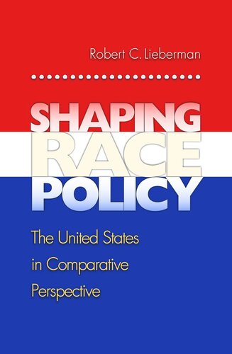 Shaping Race Policy The United States In Comparative Perspective Course Book Robert Lieberman