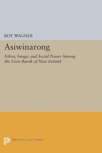 Asiwinarong Ethos Image And Social Power Among The Usen Barok Of New Ireland Course Book Roy Wagner