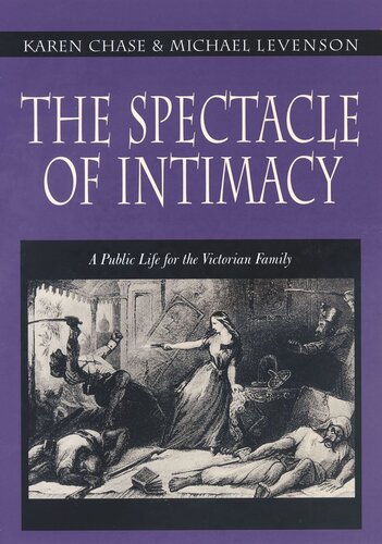 The Spectacle Of Intimacy A Public Life For The Victorian Family Core Textbook Karen Chase Michael Levenson