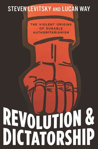 Revolution And Dictatorship The Violent Origins Of Durable Authoritarianism Steven Levitsky Lucan Way
