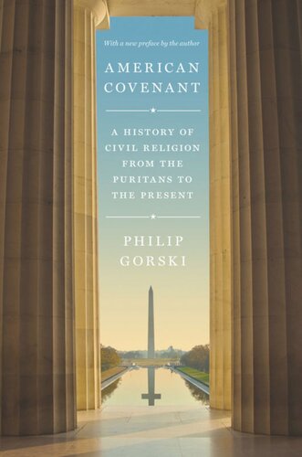 American Covenant A History Of Civil Religion From The Puritans To The Present Philip Gorski