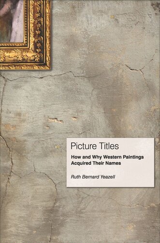 Picture Titles How And Why Western Paintings Acquired Their Names Pilot Project Ebook Available To Selected Us Libraries Only Ruth Bernard Yeazell
