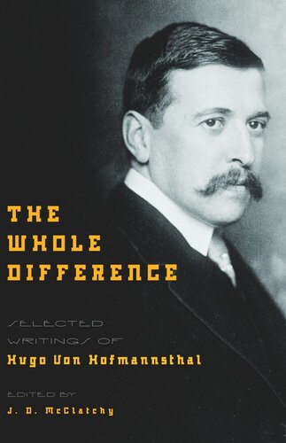 The Whole Difference Selected Writings Of Hugo Von Hofmannsthal Course Book Hugo Von Hofmannsthal Editor J D Mcclatchy Editor