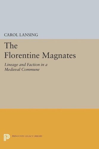 The Florentine Magnates Lineage And Faction In A Medieval Commune Course Book Carol Lansing