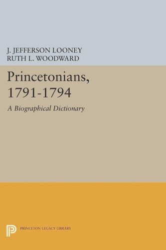 Princetonians 17911794 A Biographical Dictionary Course Book J Jefferson Looney Ruth L Woodward