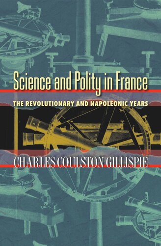Science And Polity In France The Revolutionary And Napoleonic Years Charles Coulston Gillispie