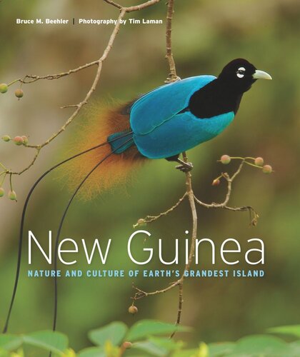 New Guinea Nature And Culture Of Earths Grandest Island Bruce M Beehler Tim Laman