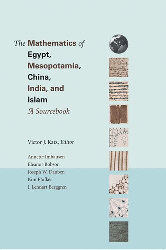 The Mathematics Of Egypt Mesopotamia China India And Islam A Sourcebook Victor J Katz Editor Annette Imhausen Editor Eleanor Robson Editor Joseph Warren Dauben Editor Kim Plofker Editor J Lennart Berggren Editor