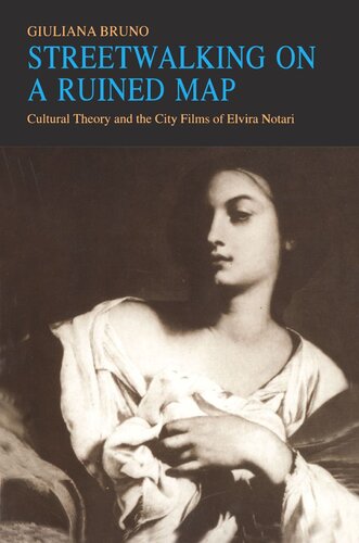 Streetwalking On A Ruined Map Cultural Theory And The City Films Of Elvira Notari Giuliana Bruno