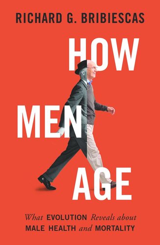 How Men Age What Evolution Reveals About Male Health And Mortality Richard G Bribiescas