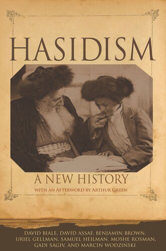 Hasidism A New History David Biale David Assaf Benjamin Brown Uriel Gellman Samuel Heilman Moshe Rosman Gadi Sagiv Marcin Wodziski Arthur Green