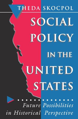 Social Policy In The United States Future Possibilities In Historical Perspective Theda Skocpol