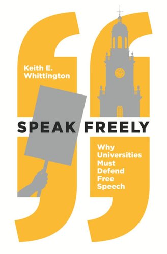 Speak Freely Why Universities Must Defend Free Speech Keith E Whittington