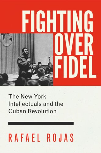 Fighting Over Fidel The New York Intellectuals And The Cuban Revolution Rafael Rojas Carl Good