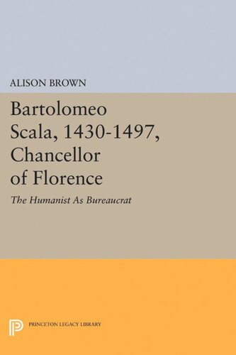 Bartolomeo Scala 14301497 Chancellor Of Florence The Humanist As Bureaucrat Alison Brown