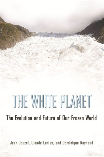 The White Planet The Evolution And Future Of Our Frozen World Course Book Jean Jouzel Claude Lorius Dominique Raynaud Teresa Lavender Fagan