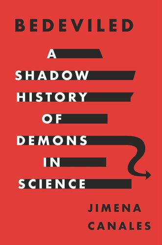 Bedeviled A Shadow History Of Demons In Science Jimena Canales